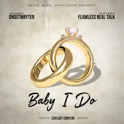 Baby I Do (feat. Flawless Real Talk & Maskerade) - Single by GhostWryter album reviews, ratings, credits