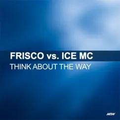 Think About the Way (Frisco Vs. Ice MC) by Frisco & Ice MC album reviews, ratings, credits