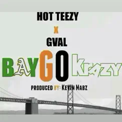 Bay Go Krazy (feat. G-Val) - Single by Hot Teezy 100 album reviews, ratings, credits