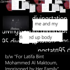 Me and My F****d Up Body / for Latifa Bint Mohammed Al Maktoum, Imprisoned by Her Family - Single by Divingstation95 album reviews, ratings, credits