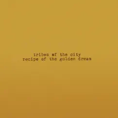 Recipe of the Golden Dream by Tribes of the City album reviews, ratings, credits