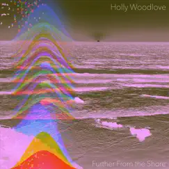 Further From the Shore by Holly Woodlove album reviews, ratings, credits