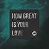 How Great Is Your Love - Single album lyrics, reviews, download