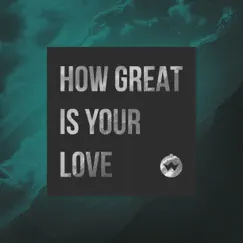 How Great Is Your Love - Single by The Worship Initiative & Shane & Shane album reviews, ratings, credits