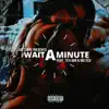 Wait a Minute (feat. Tea Dub & Big Ced) - Single album lyrics, reviews, download