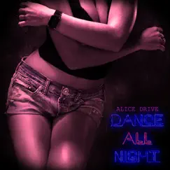Dance All Night - Single by Alice Drive album reviews, ratings, credits