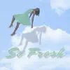 So Fresh - Single album lyrics, reviews, download