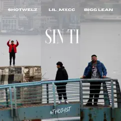 Sin Ti - Single by Shotwelz, BIGG LEAN & LIL MXCC album reviews, ratings, credits