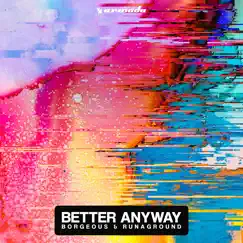 Better Anyway - Single by Borgeous & RUNAGROUND album reviews, ratings, credits