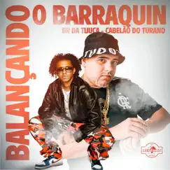 Balançando o Barraquin - Single by BR DA TIJUCA & DJ Cabelão do Turano album reviews, ratings, credits