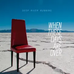 When These Days Are Over by Deep River Running album reviews, ratings, credits