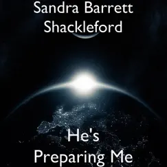 He's Preparing Me - Single by Sandra Barrett Shackleford album reviews, ratings, credits