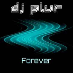 Forever - Single by DJ P.L.U.R. album reviews, ratings, credits