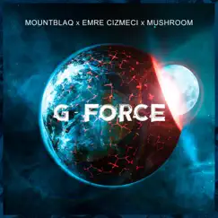 G Force (feat. Emre Cizmeci & Mushroom) - Single by MountBlaq album reviews, ratings, credits