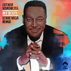 My Body (Louie Vega Remixes) - EP by Luther Vandross album reviews, ratings, credits