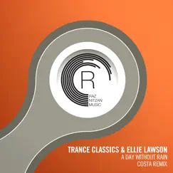 A Day Without Rain (Costa Remix) - Single by Trance Classics & Ellie Lawson album reviews, ratings, credits