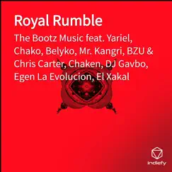 Royal Rumble (feat. Belyko, Chako, Mr. Kangri, Yariel, Egen La Evolucion, DJ Gavbo, Chaken, El Xakal & BZU & Chris Carter) - EP by The Bootz Music album reviews, ratings, credits