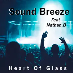 Heart of Glass (feat. Nathan.B.) - Single by Sound Breeze album reviews, ratings, credits