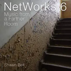 NetWorks 6: Music from a Farther Room by Shawn Bell album reviews, ratings, credits