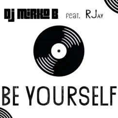 Be Yourself (feat. RJay) - Single by DJ Mirko B. album reviews, ratings, credits