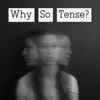Why So Tense? - Single album lyrics, reviews, download