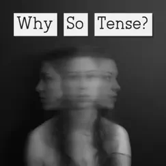 Why So Tense? Song Lyrics