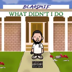 What Didn't I Do - Single by Blaksmif album reviews, ratings, credits