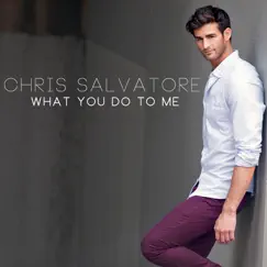 What You Do to Me - Single by Chris Salvatore album reviews, ratings, credits