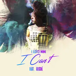 I Can't (feat. Aliché) - Single by I Lov3 Mimi album reviews, ratings, credits