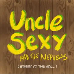 Starin' at the Wall - Single by Uncle Sexy and the Nephews album reviews, ratings, credits