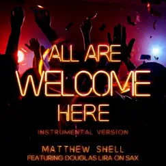 All Are Welcome Here (Instrumental Version) [feat. Douglas Lira] - Single by Matthew Shell album reviews, ratings, credits