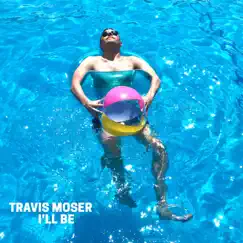 I'll Be - Single by Travis Moser album reviews, ratings, credits