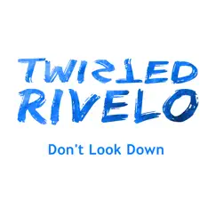 Don't Look Down - Single by Twisted Rivelo album reviews, ratings, credits