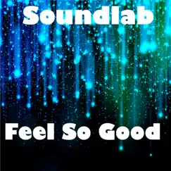 Feel So Good - Single by Soundlab album reviews, ratings, credits