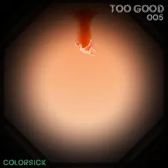 Too Good - Single by Colorsick album reviews, ratings, credits