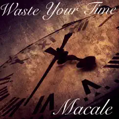 Waste Your Time - Single by Macale album reviews, ratings, credits