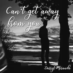 Can't Get Away from You - Single by Darryl Miranda album reviews, ratings, credits