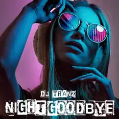 Night Goodbye - Single by DJ Tranz album reviews, ratings, credits