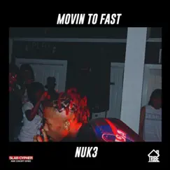 Movin' Too Fast - Single by Nuk3 album reviews, ratings, credits
