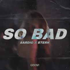 So Bad - Single by SARDIO & Sterk album reviews, ratings, credits