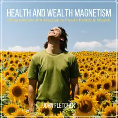 Health and Wealth Magnetism (Using the Law of Attraction to Create Health & Wealth) by John Fletcher album reviews, ratings, credits