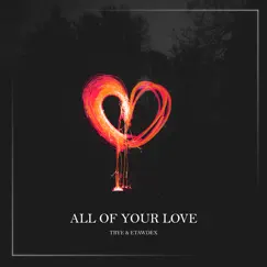 All of Your Love - Single by Trye & Etawdex album reviews, ratings, credits