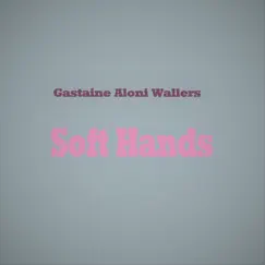Soft Hands - Single by Gastaine Aloni Wallers album reviews, ratings, credits
