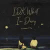 IDK What I'm Doing - Single album lyrics, reviews, download