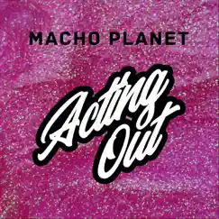 Acting Out - Single by Macho Planet album reviews, ratings, credits