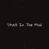 Stuck in the Mud (feat. Li) - Single album lyrics, reviews, download