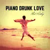 Piano Drunk Love song lyrics