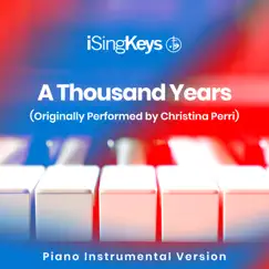 A Thousand Years (Originally Performed by Christina Perri) [Piano Instrumental Version] - Single by ISingKeys album reviews, ratings, credits