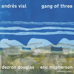 Gang of Three (feat. Dezron Douglas & Eric McPherson) by Andrés Vial album reviews, ratings, credits