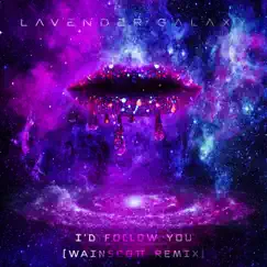 I'd Follow You (Wainscott Remix) - Single by Lavender Galaxy album reviews, ratings, credits